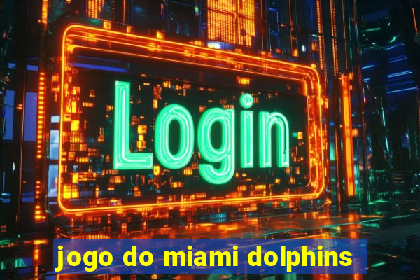 jogo do miami dolphins